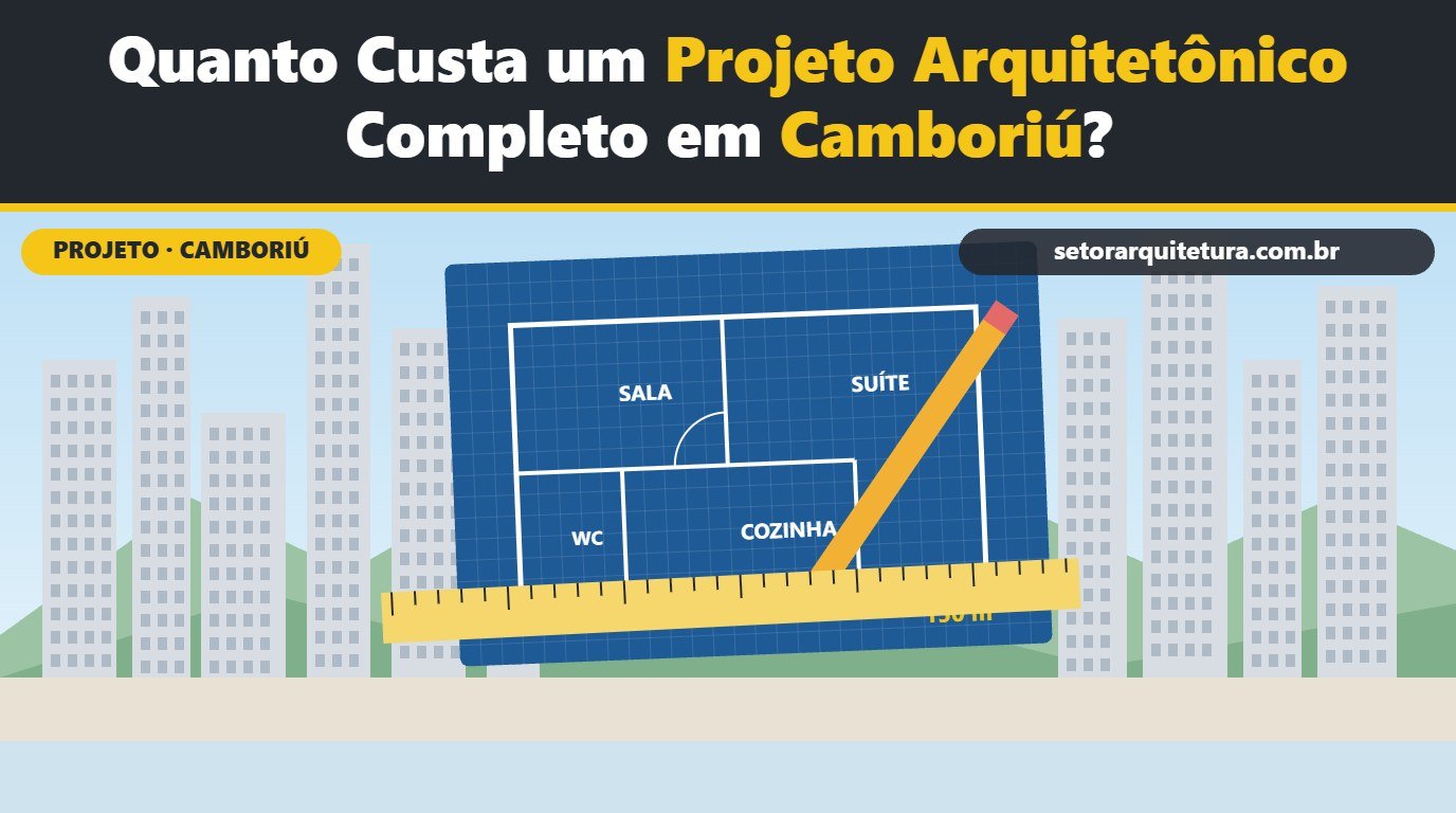Quanto custa um projeto arquitetônico completo em Camboriú? - Setor Arquitetura